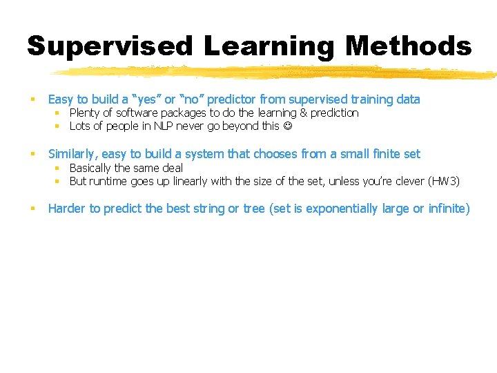 Supervised Learning Methods § Easy to build a “yes” or “no” predictor from supervised