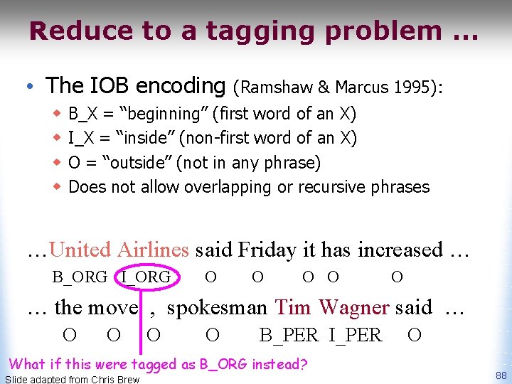 Reduce to a tagging problem … • The IOB encoding w w (Ramshaw &