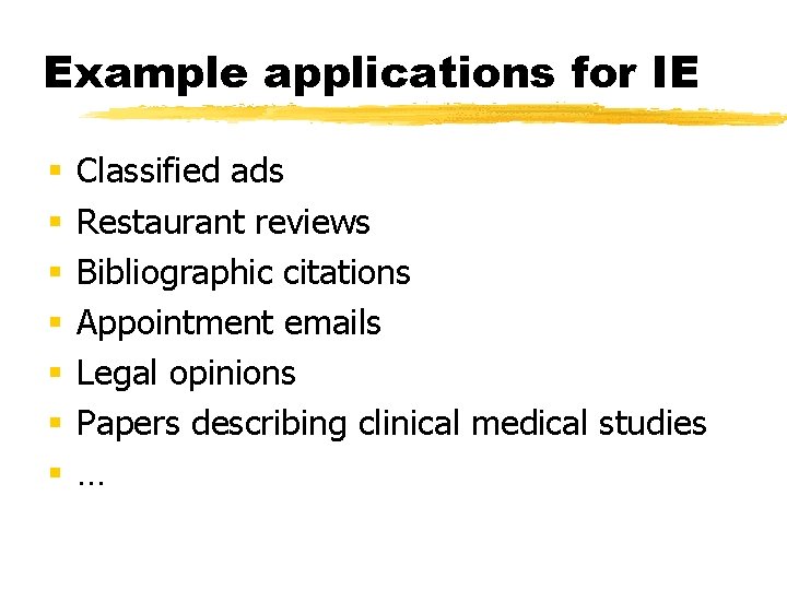 Example applications for IE § § § § Classified ads Restaurant reviews Bibliographic citations
