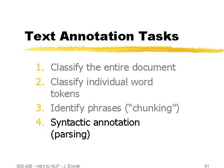 Text Annotation Tasks 1. Classify the entire document 2. Classify individual word tokens 3.