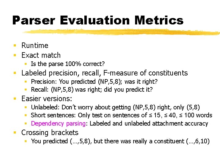 Parser Evaluation Metrics § Runtime § Exact match § Is the parse 100% correct?