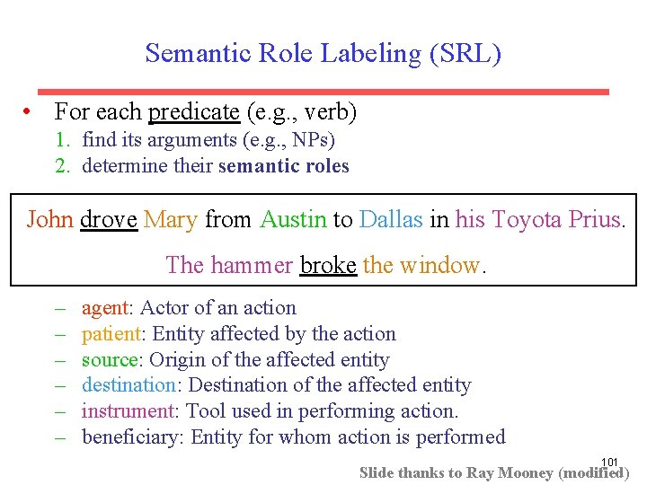 Semantic Role Labeling (SRL) • For each predicate (e. g. , verb) 1. find