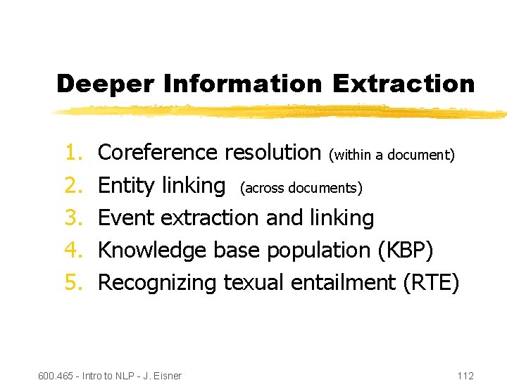 Deeper Information Extraction 1. 2. 3. 4. 5. Coreference resolution (within a document) Entity