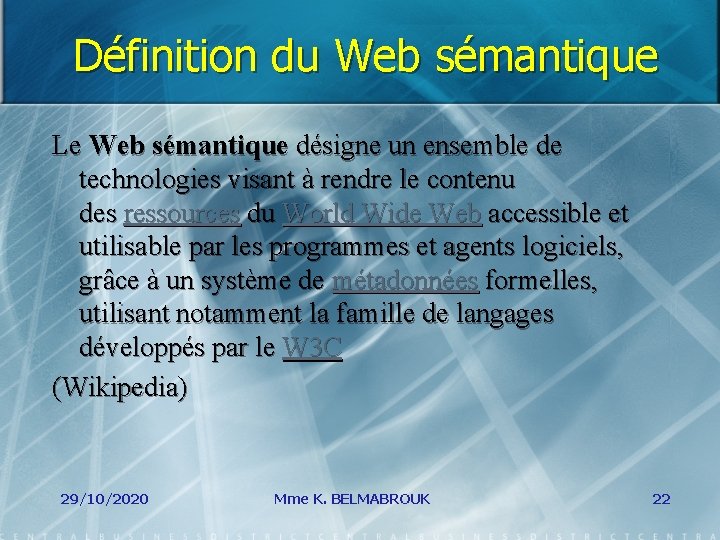 Définition du Web sémantique Le Web sémantique désigne un ensemble de technologies visant à