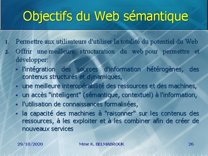 Objectifs du Web sémantique 1. 2. Permettre aux utilisateurs d'utiliser la totalité du potentiel