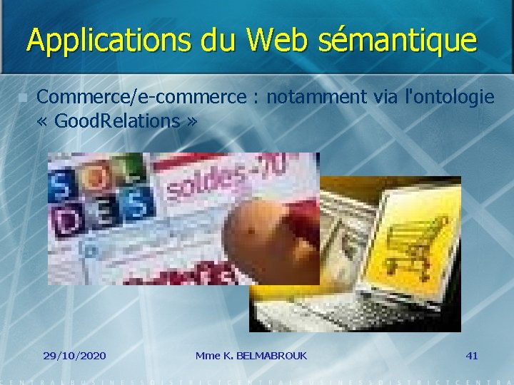 Applications du Web sémantique n Commerce/e-commerce : notamment via l'ontologie « Good. Relations »