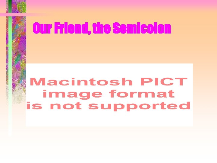 Our Friend, the Semicolon 