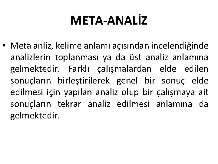 META-ANALİZ • Meta anliz, kelime anlamı açısından incelendiğinde analizlerin toplanması ya da üst analiz