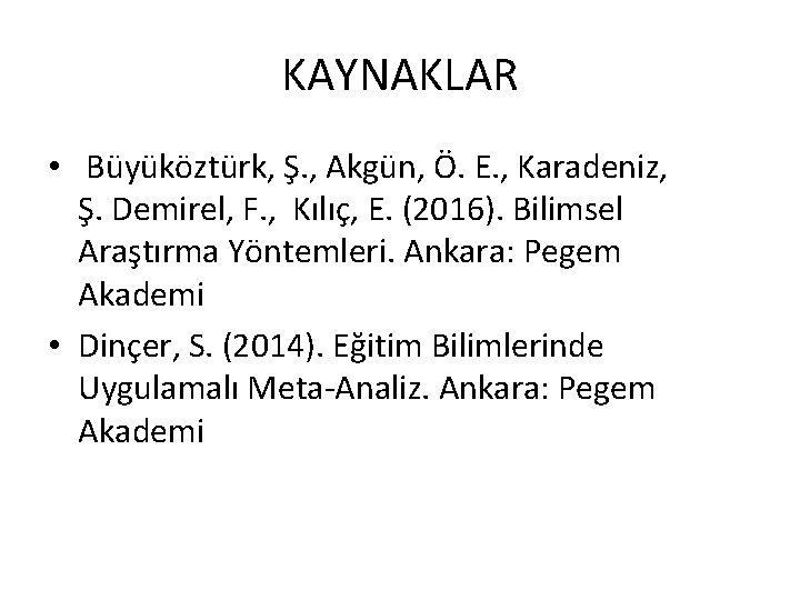 KAYNAKLAR • Büyüköztürk, Ş. , Akgün, Ö. E. , Karadeniz, Ş. Demirel, F. ,