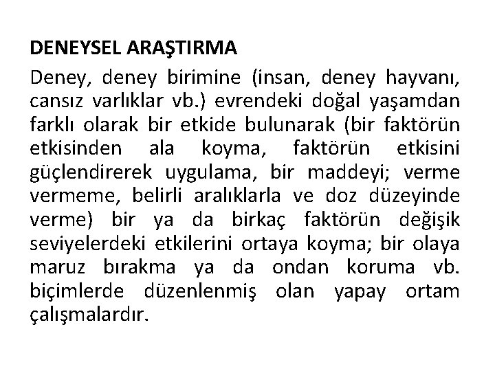 DENEYSEL ARAŞTIRMA Deney, deney birimine (insan, deney hayvanı, cansız varlıklar vb. ) evrendeki doğal