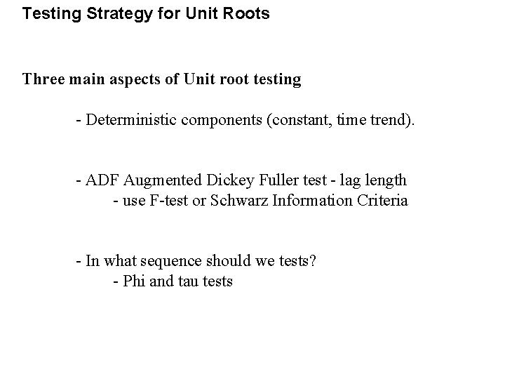 Testing Strategy for Unit Roots Three main aspects of Unit root testing - Deterministic Testing Strategy for Unit Roots Three main aspects of Unit root testing - Deterministic