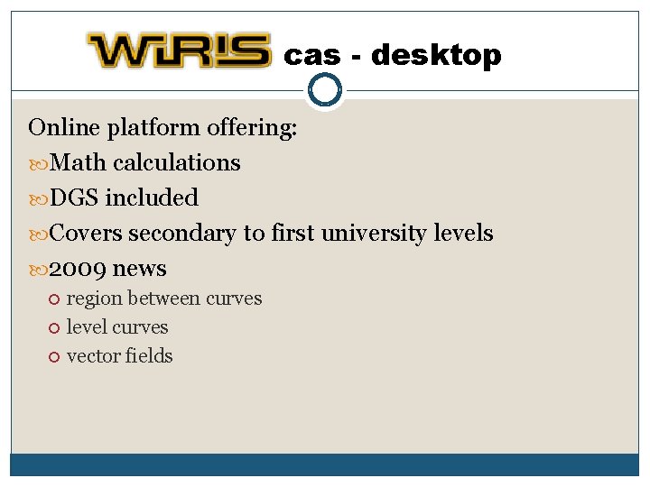 cas - desktop Online platform offering: Math calculations DGS included Covers secondary to first