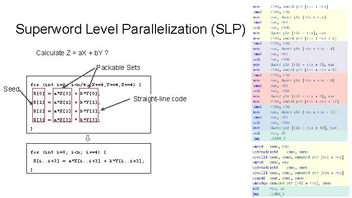 Superword Level Parallelization (SLP) Calculate Z = a. X + b. Y ? Packable