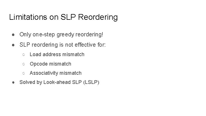 Limitations on SLP Reordering ● Only one-step greedy reordering! ● SLP reordering is not