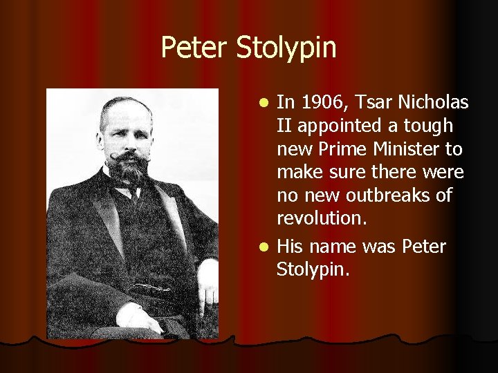 Peter Stolypin In 1906, Tsar Nicholas II appointed a tough new Prime Minister to Peter Stolypin In 1906, Tsar Nicholas II appointed a tough new Prime Minister to