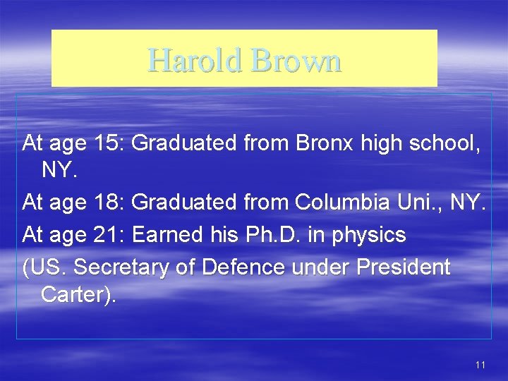 Harold Brown At age 15: Graduated from Bronx high school, NY. At age 18: