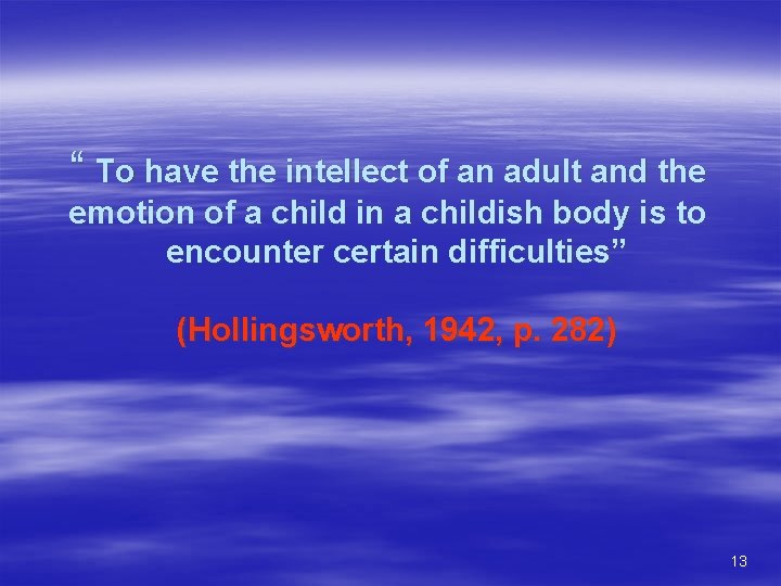 “ To have the intellect of an adult and the emotion of a child