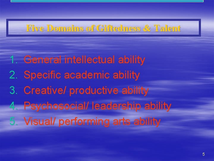 Five Domains of Giftedness & Talent 1. 2. 3. 4. 5. General intellectual ability