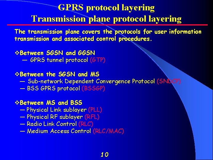 GPRS protocol layering Transmission plane protocol layering The transmission plane covers the protocols for