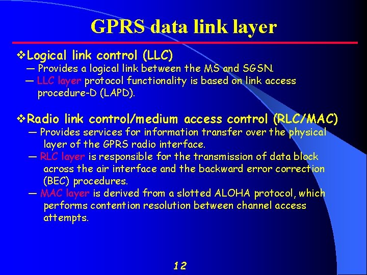 GPRS data link layer v. Logical link control (LLC) — Provides a logical link