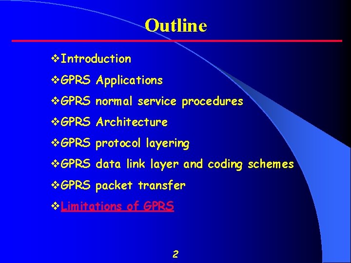 Outline v. Introduction v. GPRS Applications v. GPRS normal service procedures v. GPRS Architecture