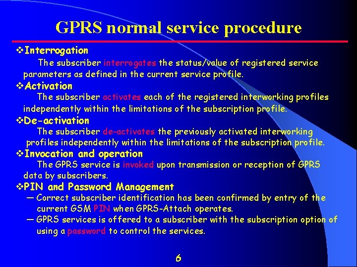 GPRS normal service procedure v. Interrogation The subscriber interrogates the status/value of registered service