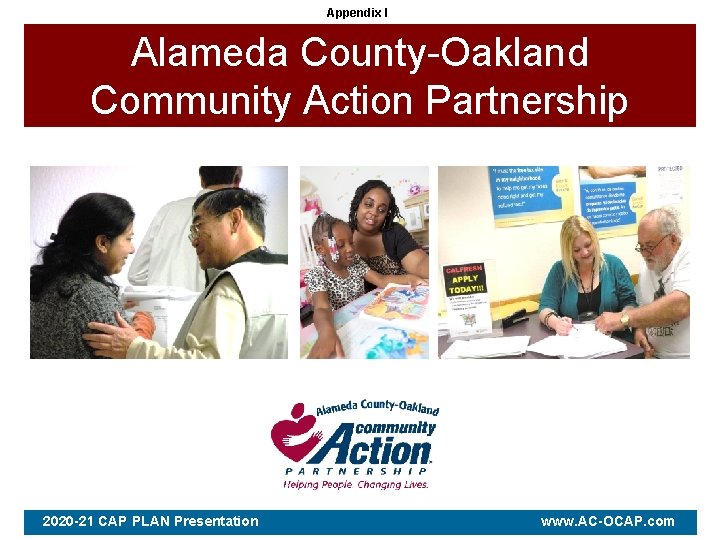  Appendix I Alameda County-Oakland Community Action Partnership 2020 -21 CAP PLAN Presentation www.