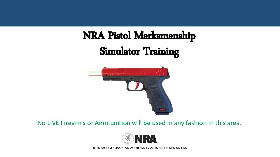 NRA Pistol Marksmanship Simulator Training No LIVE Firearms or Ammunition will be used in