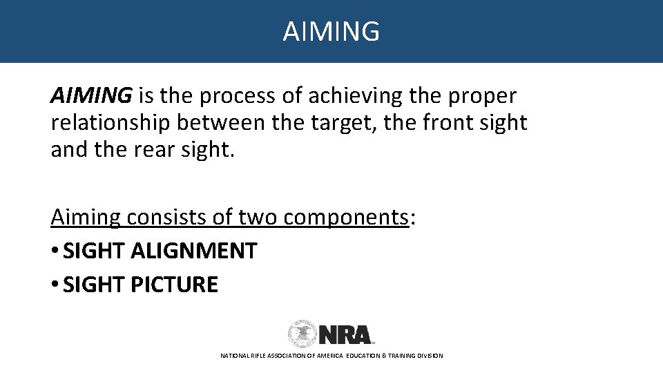 AIMING is the process of achieving the proper relationship between the target, the front