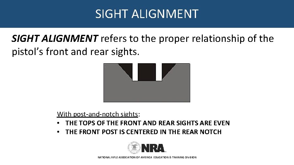 SIGHT ALIGNMENT refers to the proper relationship of the pistol’s front and rear sights.