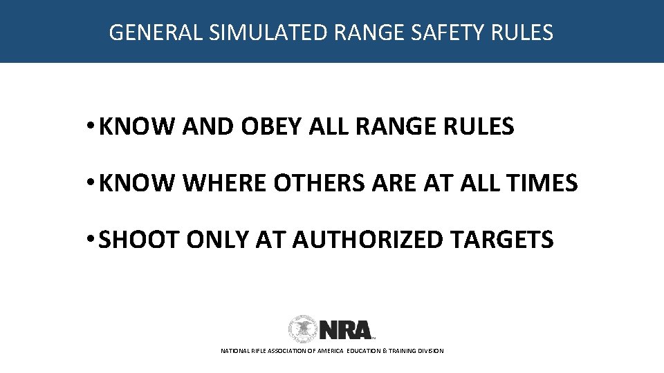 GENERAL SIMULATED RANGE SAFETY RULES • KNOW AND OBEY ALL RANGE RULES • KNOW