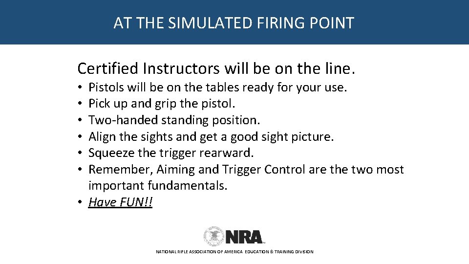 AT THE SIMULATED FIRING POINT Certified Instructors will be on the line. Pistols will