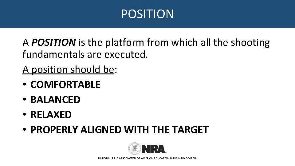 POSITION A POSITION is the platform from which all the shooting fundamentals are executed.