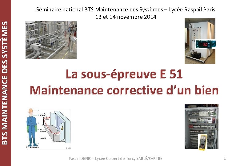 BTS MAINTENANCE DES SYSTÈMES Séminaire national BTS Maintenance des Systèmes – Lycée Raspail Paris