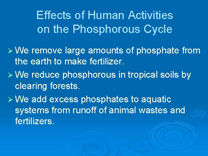 Effects of Human Activities on the Phosphorous Cycle Ø We remove large amounts of