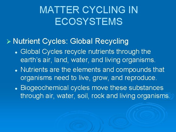 MATTER CYCLING IN ECOSYSTEMS Ø Nutrient Cycles: Global Recycling l l l Global Cycles