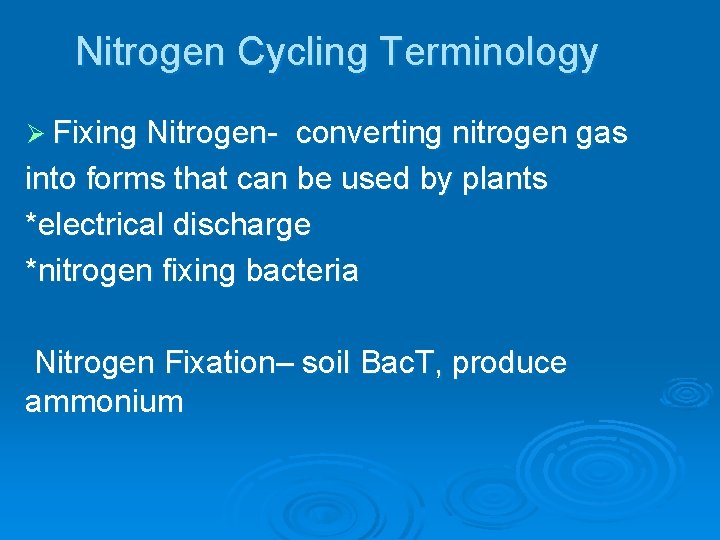 Nitrogen Cycling Terminology Ø Fixing Nitrogen- converting nitrogen gas into forms that can be