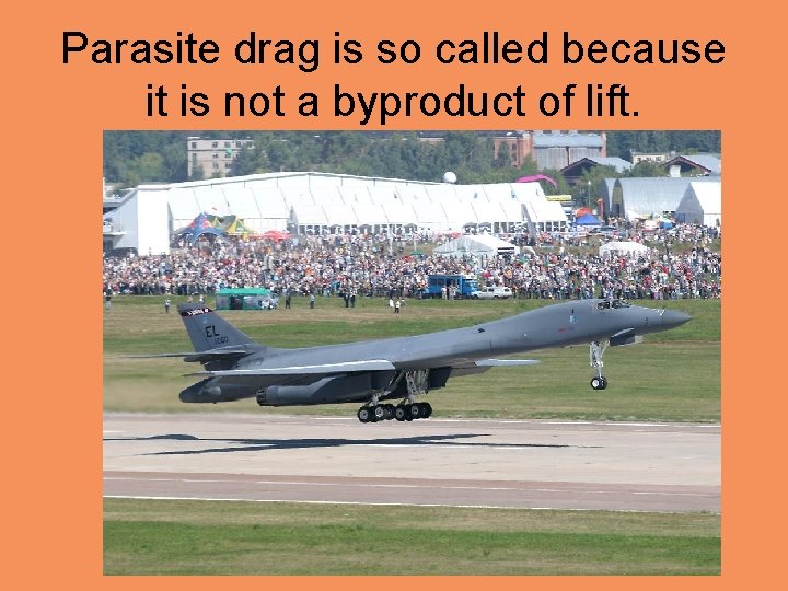 Parasite drag is so called because it is not a byproduct of lift. 