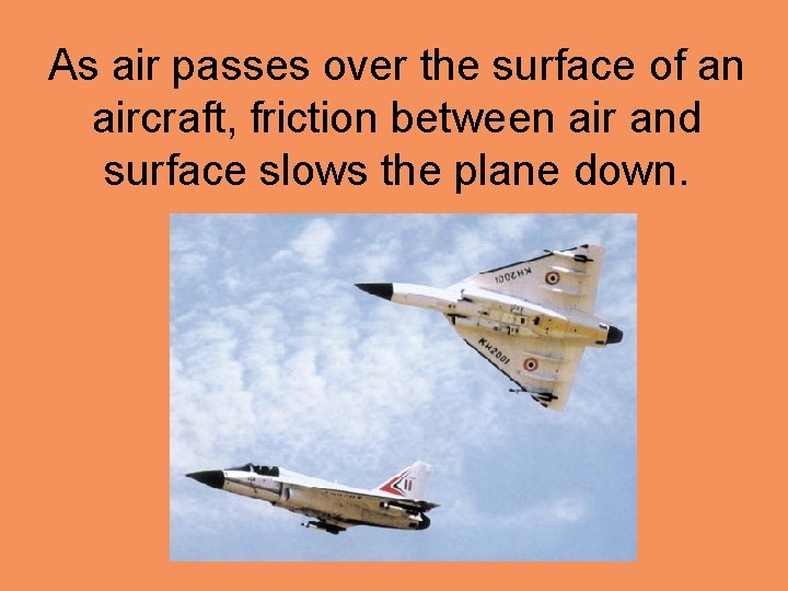 As air passes over the surface of an aircraft, friction between air and surface