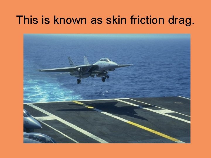 This is known as skin friction drag. 