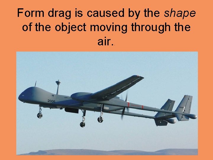  Form drag is caused by the shape of the object moving through the