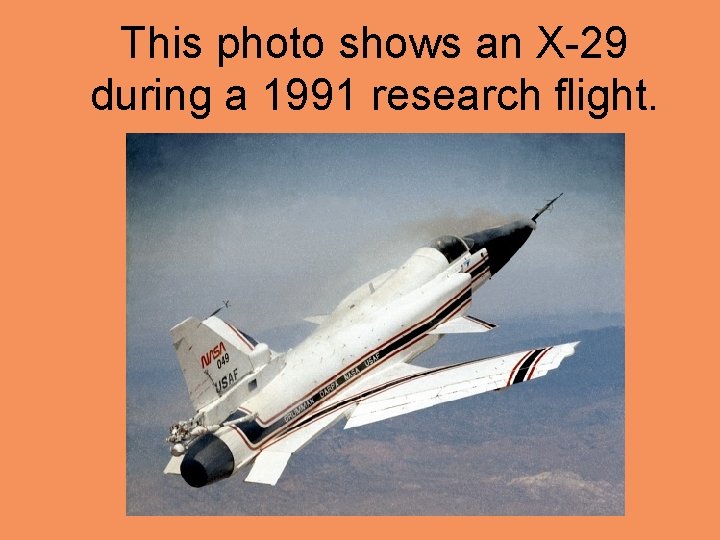 This photo shows an X-29 during a 1991 research flight. 