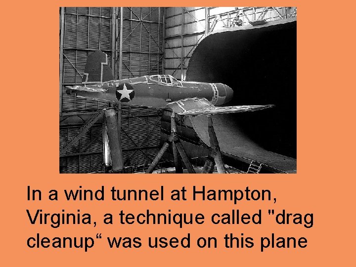 In a wind tunnel at Hampton, Virginia, a technique called "drag cleanup“ was used