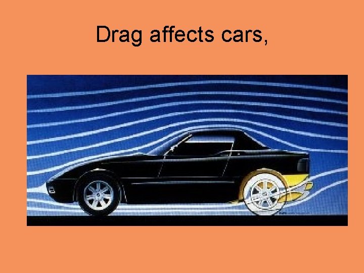 Drag affects cars, 