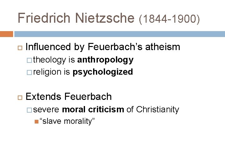 Friedrich Nietzsche (1844 -1900) Influenced by Feuerbach’s atheism � theology is anthropology � religion