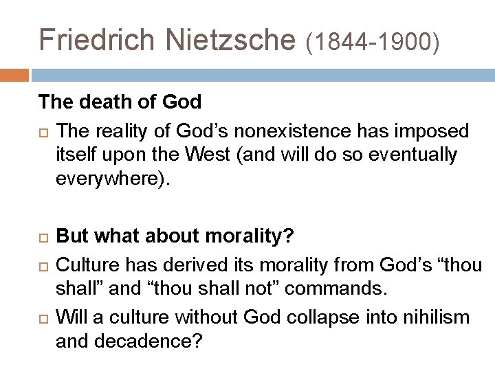 Friedrich Nietzsche (1844 -1900) The death of God The reality of God’s nonexistence has