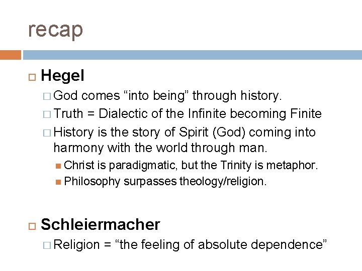 recap Hegel � God comes “into being” through history. � Truth = Dialectic of