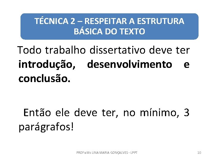 TÉCNICA 2 – RESPEITAR A ESTRUTURA BÁSICA DO TEXTO Todo trabalho dissertativo deve ter