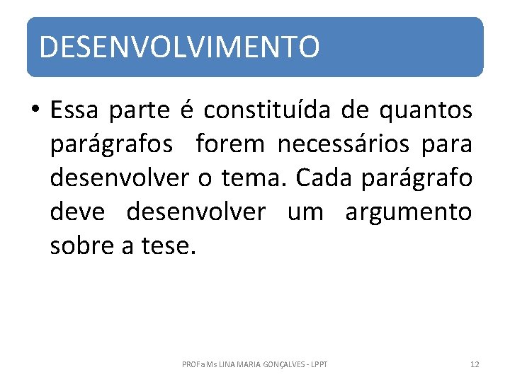 DESENVOLVIMENTO • Essa parte é constituída de quantos parágrafos forem necessários para desenvolver o