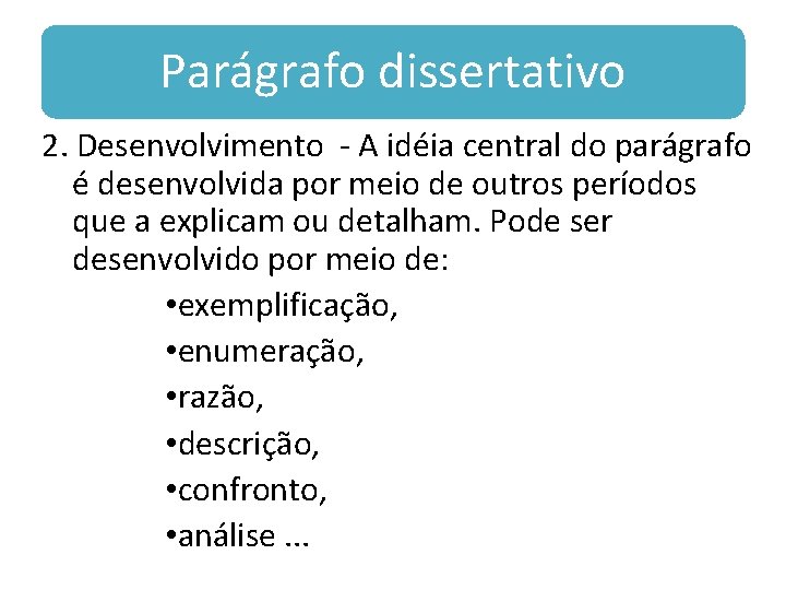 Parágrafo dissertativo 2. Desenvolvimento - A idéia central do parágrafo é desenvolvida por meio